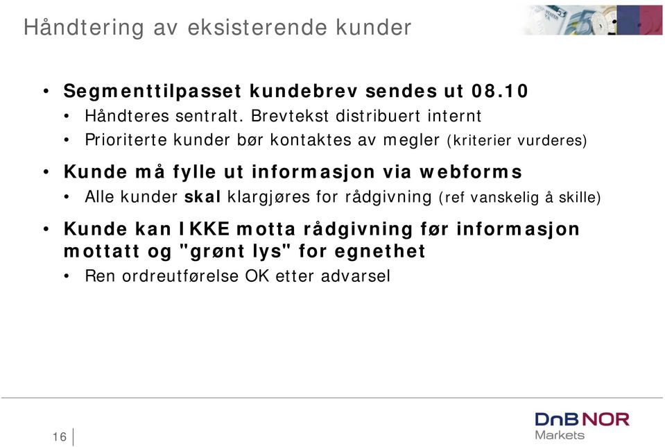 fylle ut informasjon via webforms Alle kunder skal klargjøres for rådgivning (ref vanskelig å skille)