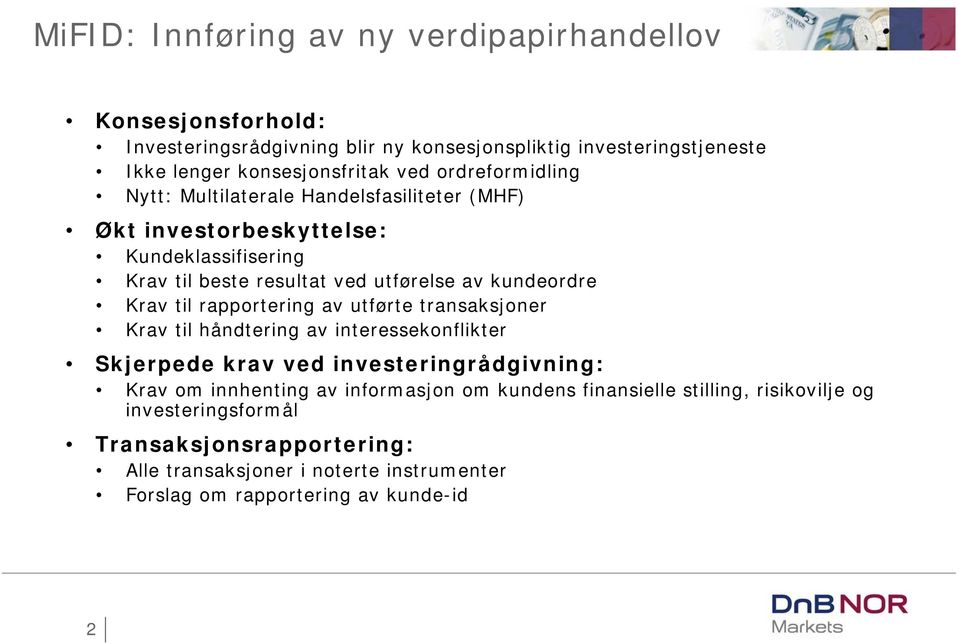 til rapportering av utførte transaksjoner Krav til håndtering av interessekonflikter Skjerpede krav ved investeringrådgivning: Krav om innhenting av informasjon om