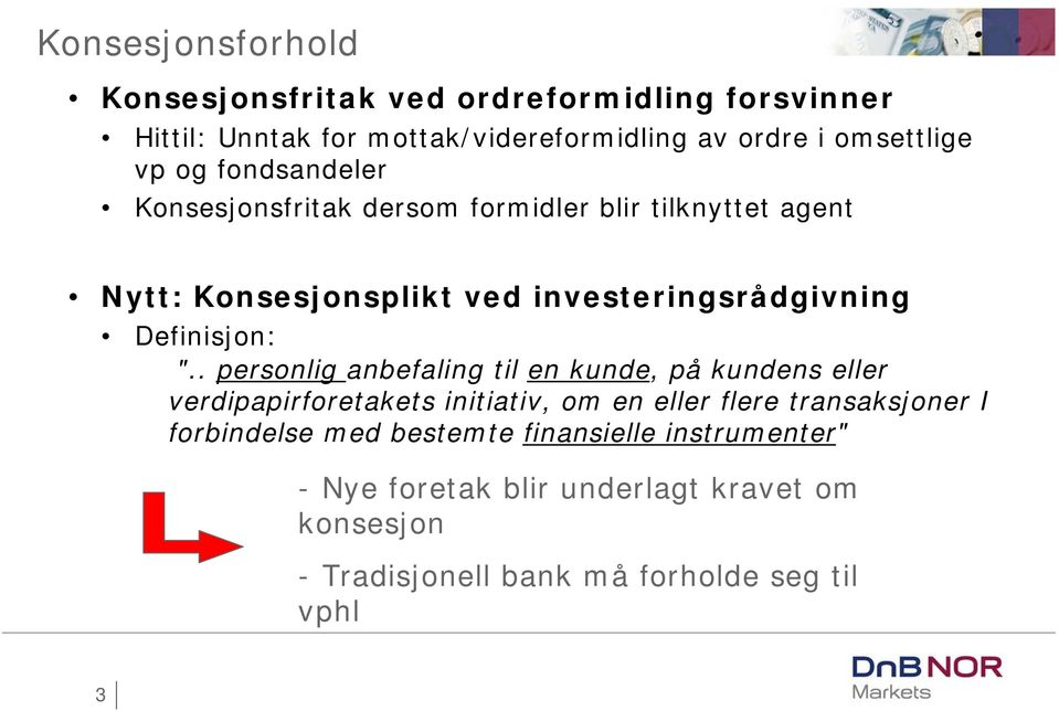 ".. personlig anbefaling til en kunde, på kundens eller verdipapirforetakets initiativ, om en eller flere transaksjoner I forbindelse