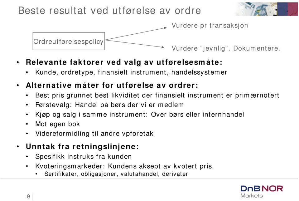 best likviditet der finansielt instrument er primærnotert Førstevalg: Handel på børs der vi er medlem Kjøp og salg i samme instrument: Over børs eller internhandel