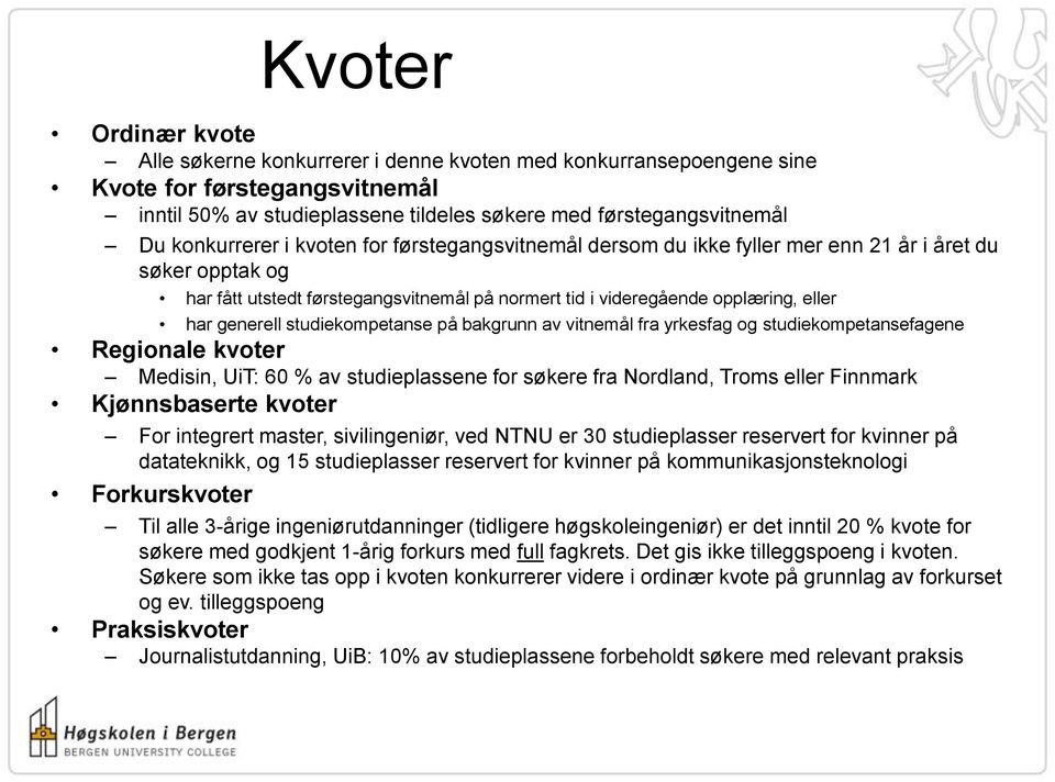 generell studiekompetanse på bakgrunn av vitnemål fra yrkesfag og studiekompetansefagene Regionale kvoter Medisin, UiT: 60 % av studieplassene for søkere fra Nordland, Troms eller Finnmark