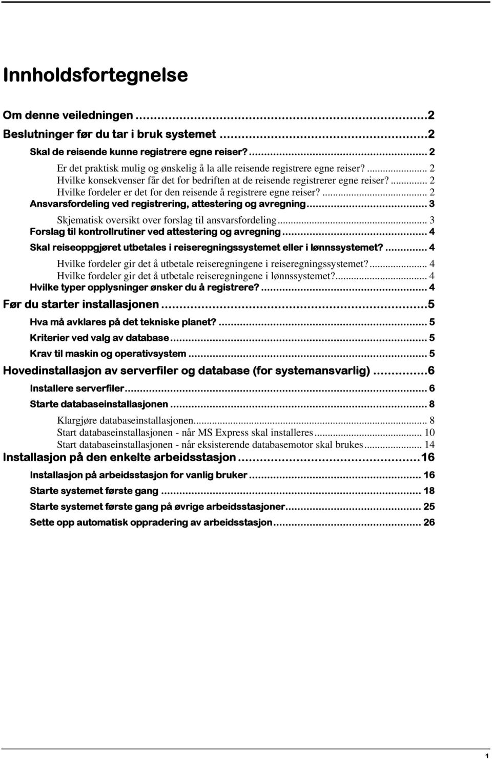 ... 2 Hvilke fordeler er det for den reisende å registrere egne reiser?... 2 Ansvarsfordeling ved registrering, attestering og avregning... 3 Skjematisk oversikt over forslag til ansvarsfordeling.