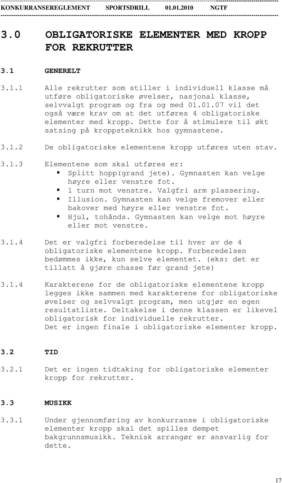 3.1.3 Elementene som skal utføres er: Splitt hopp(grand jete). Gymnasten kan velge høyre eller venstre fot. 1 turn mot venstre. Valgfri arm plassering. Illusion.