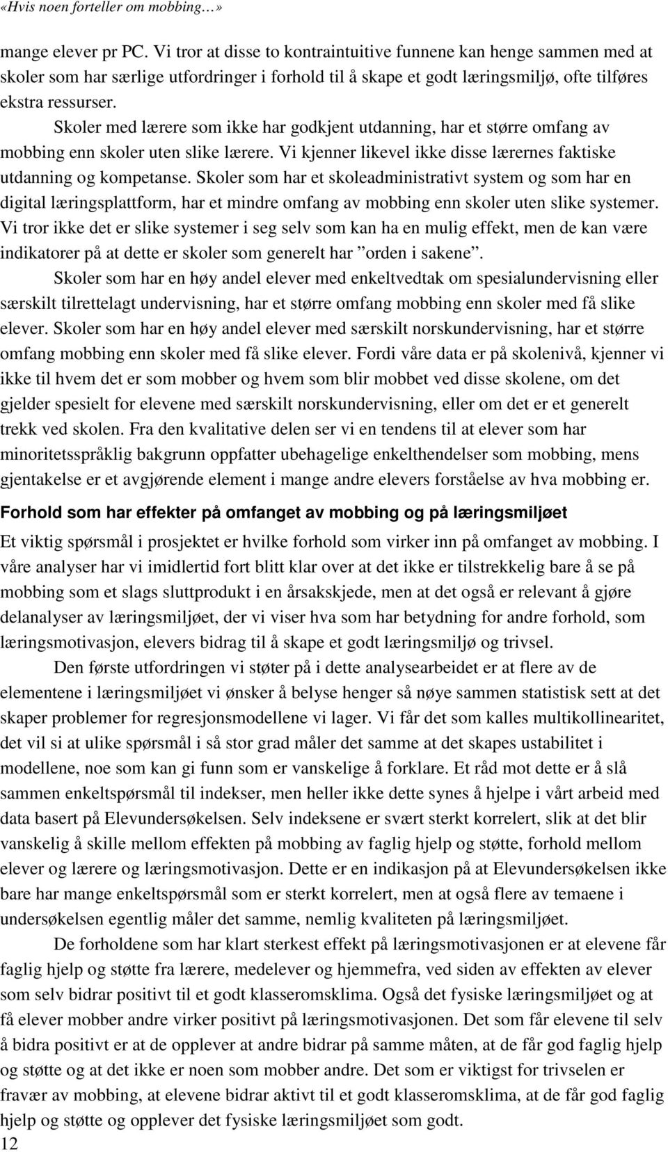 Skoler med lærere som ikke har godkjent utdanning, har et større omfang av mobbing enn skoler uten slike lærere. Vi kjenner likevel ikke disse lærernes faktiske utdanning og kompetanse.