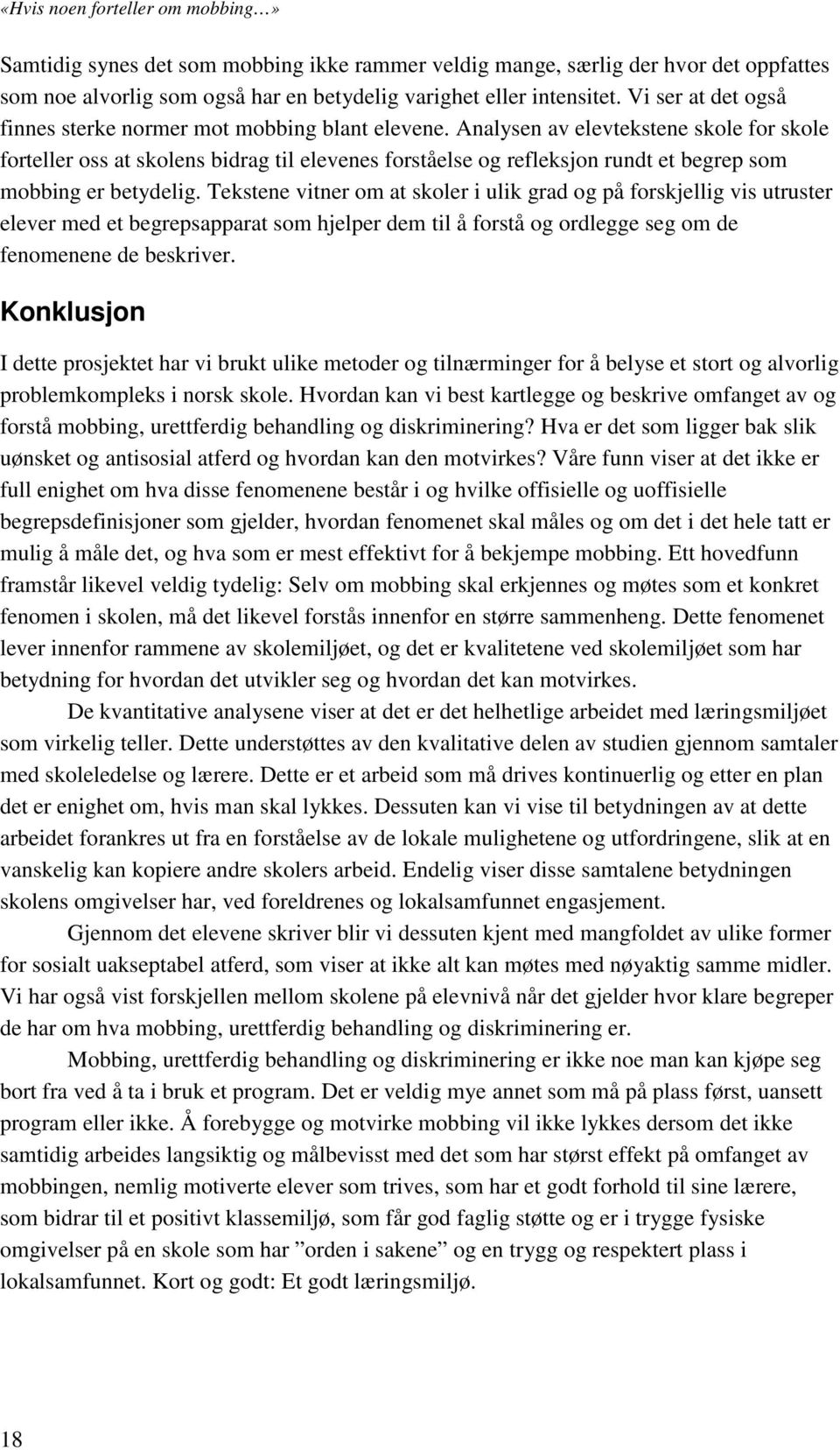 Analysen av elevtekstene skole for skole forteller oss at skolens bidrag til elevenes forståelse og refleksjon rundt et begrep som mobbing er betydelig.