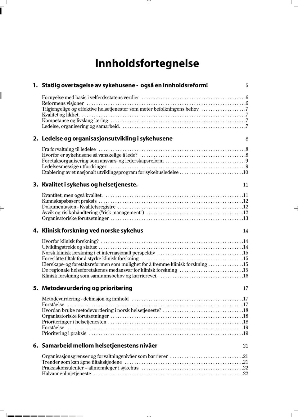 .....................................................................7 Kompetanse og livslang læring..........................................................7 Ledelse, organisering og samarbeid.....................................................7 2.