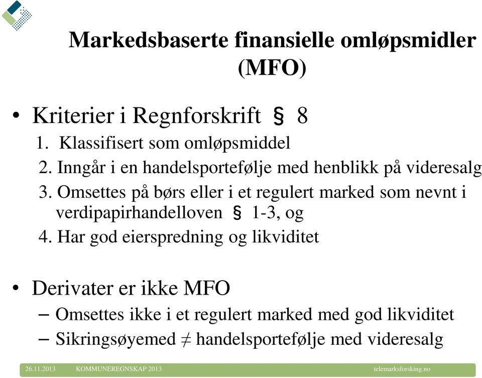 Omsettes på børs eller i et regulert marked som nevnt i verdipapirhandelloven 1-3, og 4.