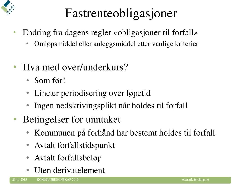 Lineær periodisering over løpetid Ingen nedskrivingsplikt når holdes til forfall Betingelser for