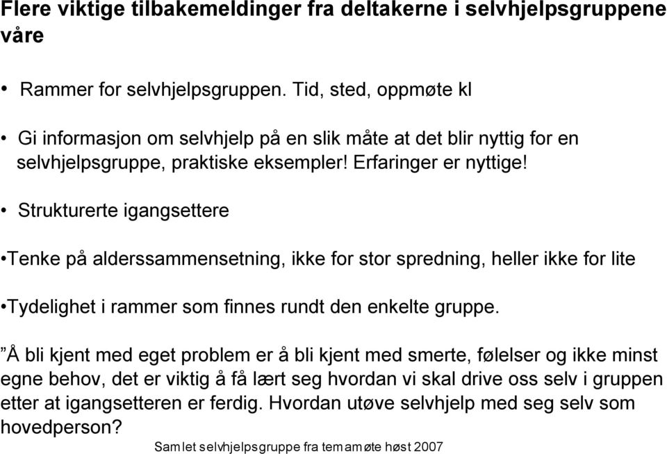 Strukturerte igangsettere Tenke på alderssammensetning, ikke for stor spredning, heller ikke for lite Tydelighet i rammer som finnes rundt den enkelte gruppe.