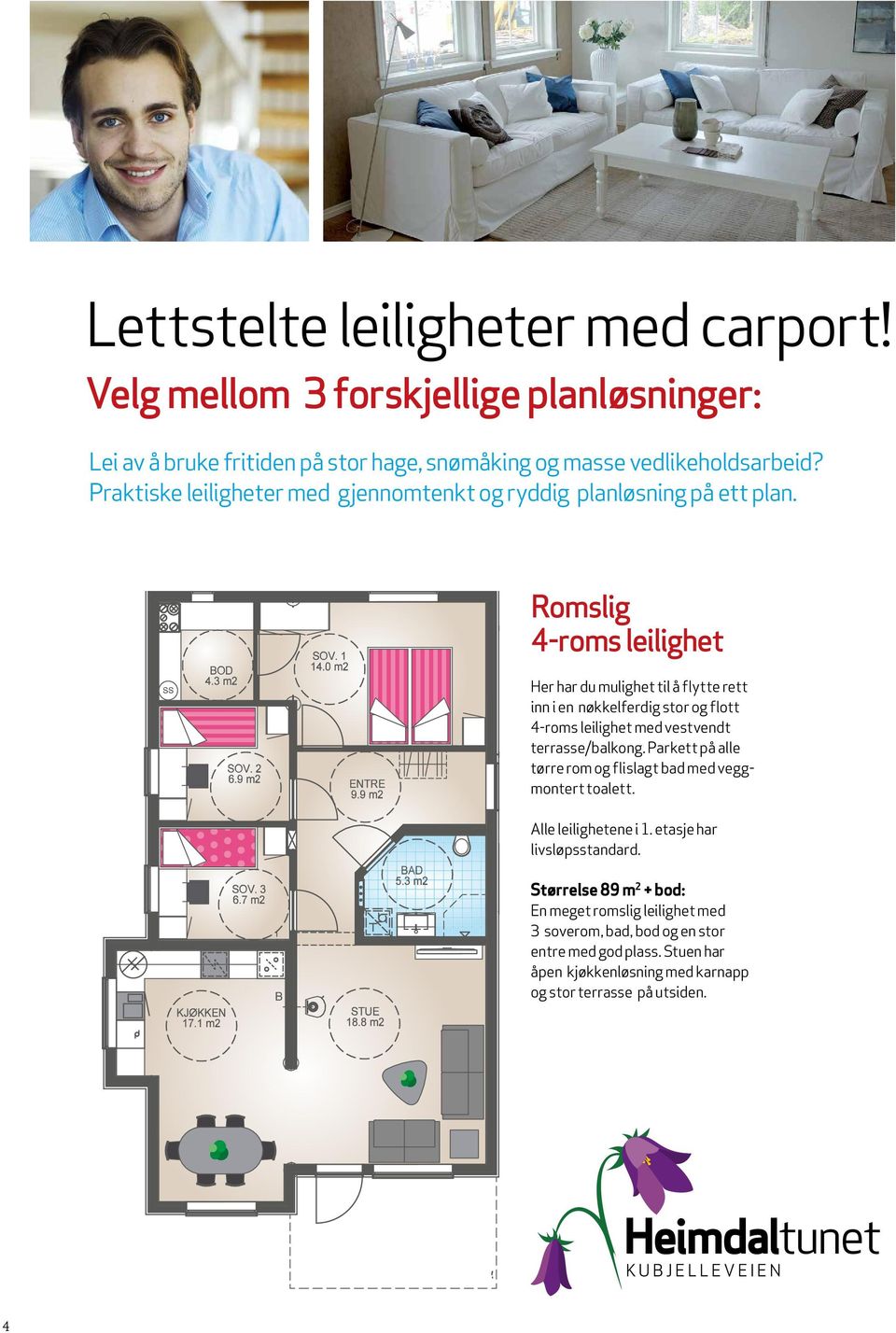 Romslig 4-roms leilighet Her har du mulighet til å flytte rett inn i en nøkkelferdig stor og flott 4-roms leilighet med vestvendt terrasse/balkong.