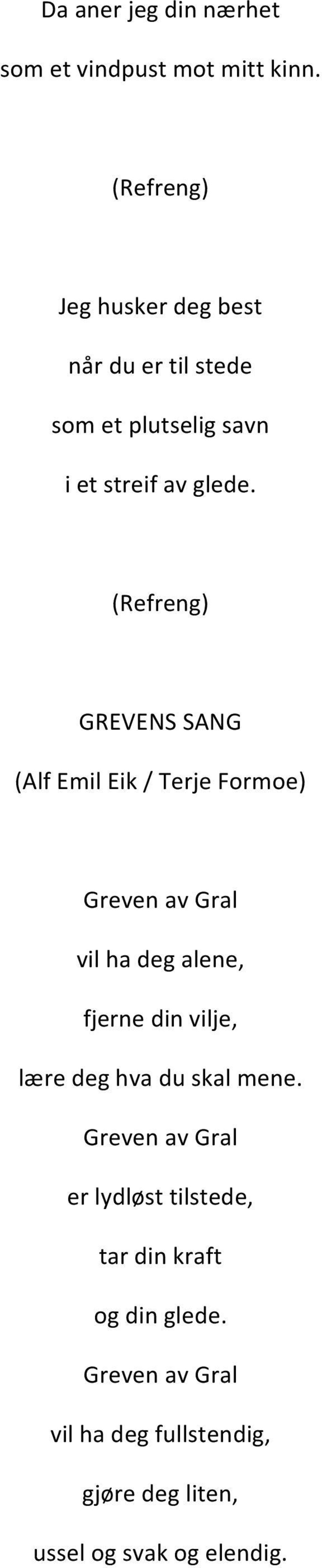 GREVENS SANG (Alf Emil Eik / Terje Formoe) Greven av Gral vil ha deg alene, fjerne din vilje, lære