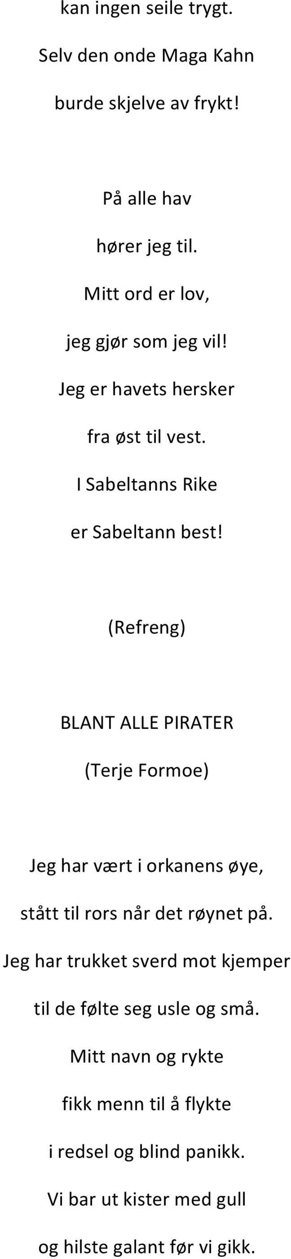 BLANT ALLE PIRATER (Terje Formoe) Jeg har vært i orkanens øye, stått til rors når det røynet på.