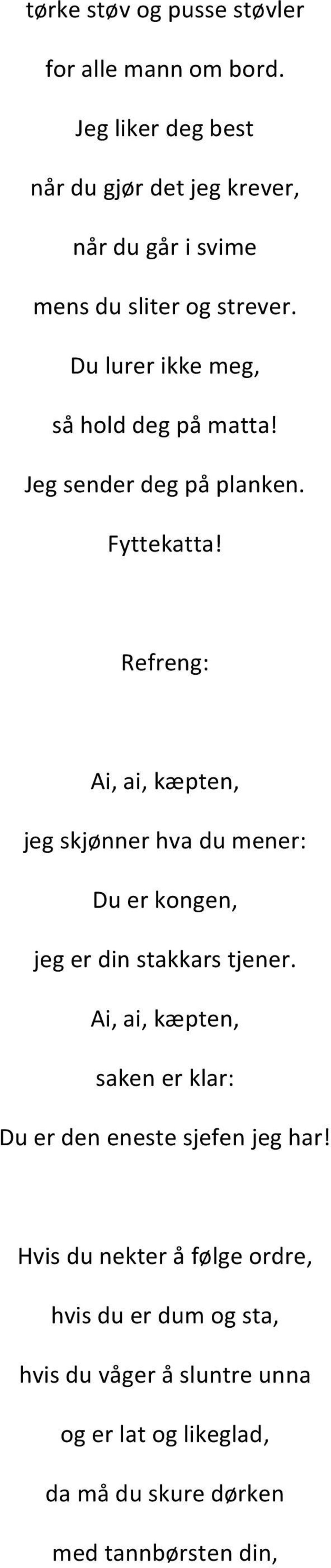 Du lurer ikke meg, så hold deg på matta! Jeg sender deg på planken. Fyttekatta!