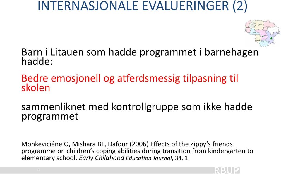 programmet Monkeviciéne O, Mishara BL, Dafour (2006) Effects of the Zippy s friends programme on