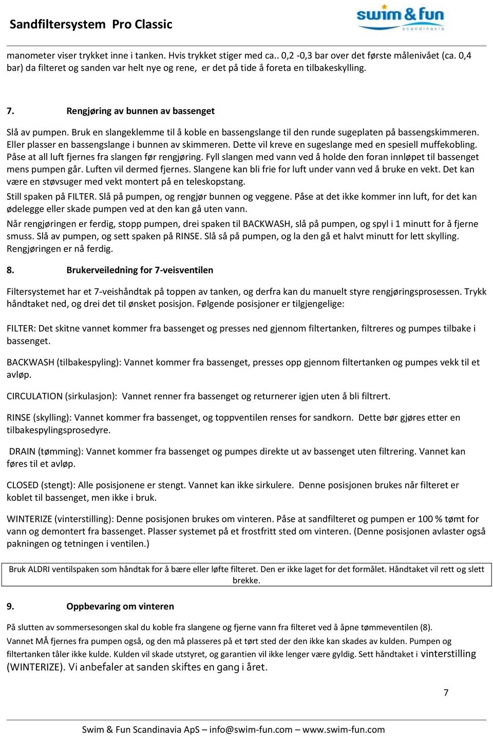 Bruk en slangeklemme til å koble en bassengslange til den runde sugeplaten på bassengskimmeren. Eller plasser en bassengslange i bunnen av skimmeren.