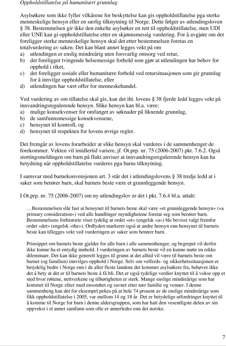 For å avgjøre om det foreligger sterke menneskelige hensyn skal det etter bestemmelsen foretas en totalvurdering av saken.