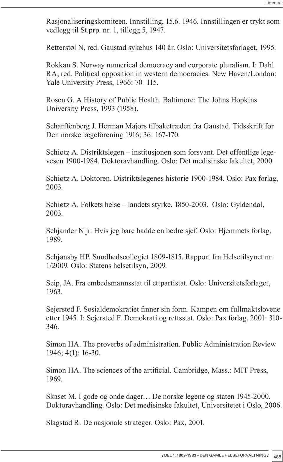 New Haven/London: Yale University Press, 1966: 70 115. Rosen G. A History of Public Health. Baltimore: The Johns Hopkins University Press, 1993 (1958). Scharffenberg J.