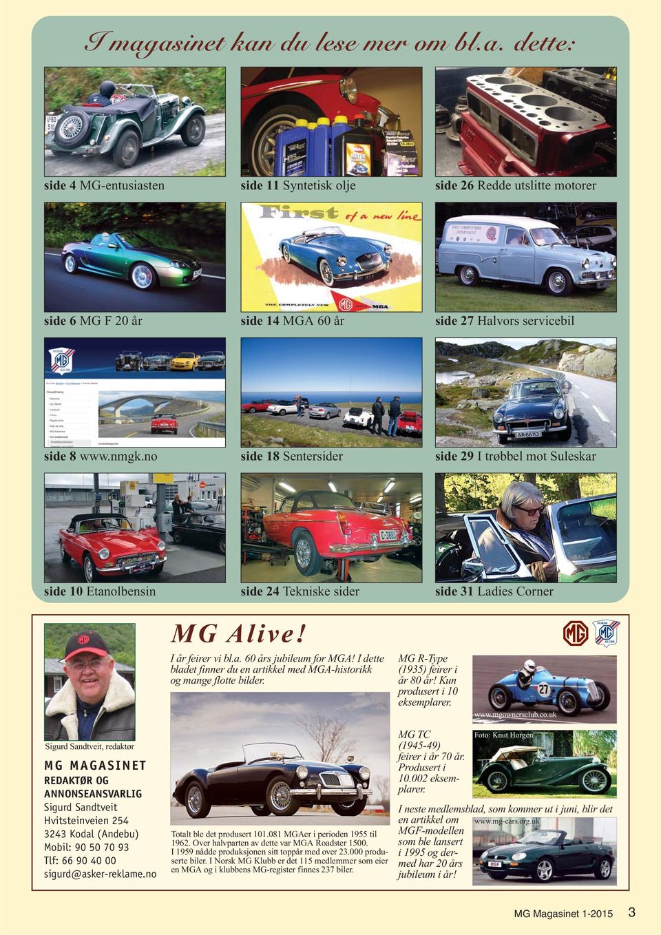 I dette bladet finner du en artikkel med MGA-historikk og mange flotte bilder. MG R-Type (1935) feirer i år 80 år! Kun produsert i 10 eksemplarer. www.mgownersclub.co.