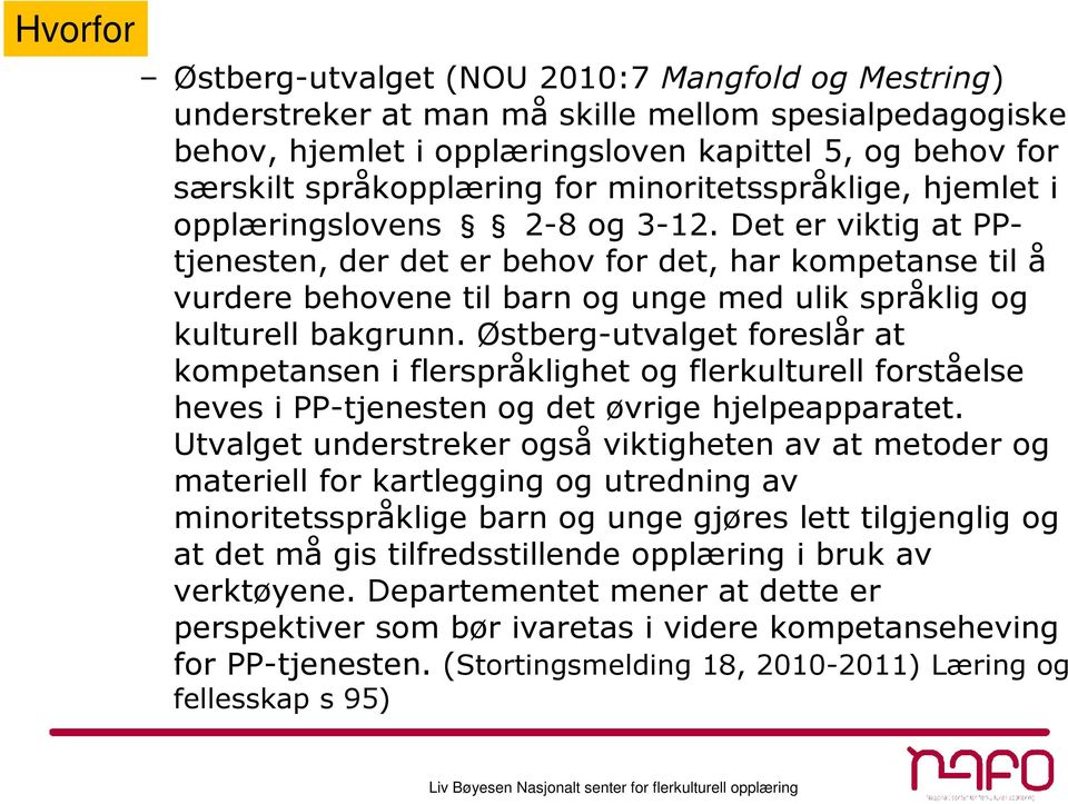 Det er viktig at PPtjenesten, der det er behov for det, har kompetanse til å vurdere behovene til barn og unge med ulik språklig og kulturell bakgrunn.