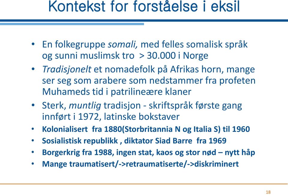 klaner Sterk, muntlig tradisjon - skriftspråk første gang innført i 1972, latinske bokstaver Kolonialisert fra 1880(Storbritannia N og Italia