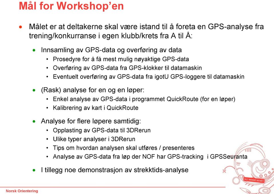 for en og en løper: Enkel analyse av GPS-data i programmet QuickRoute (for en løper) Kalibrering av kart i QuickRoute Analyse for flere løpere samtidig: Opplasting av GPS-data til 3DRerun