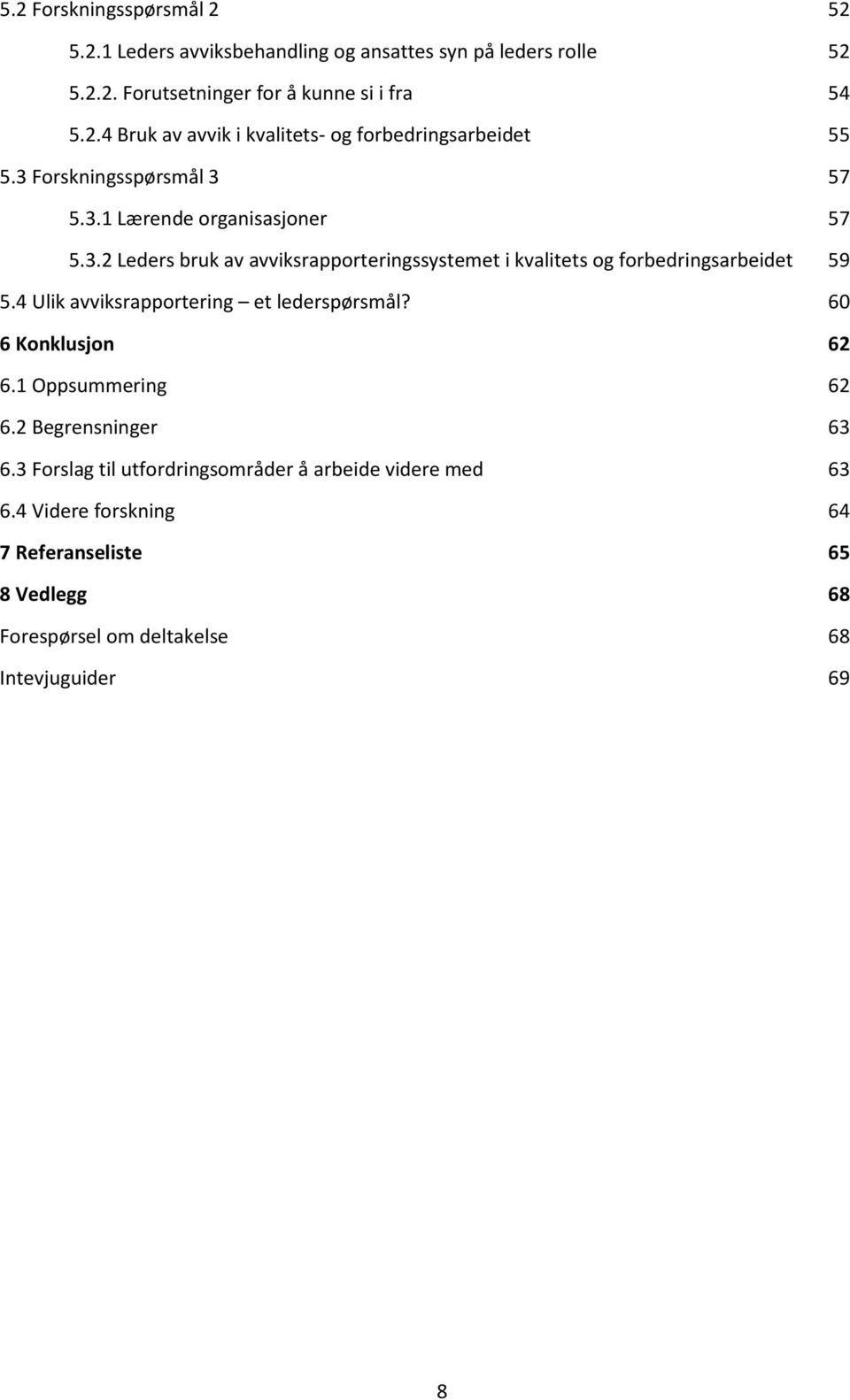 4 Ulik avviksrapportering et lederspørsmål? 60 6 Konklusjon 62 6.1 Oppsummering 62 6.2 Begrensninger 63 6.