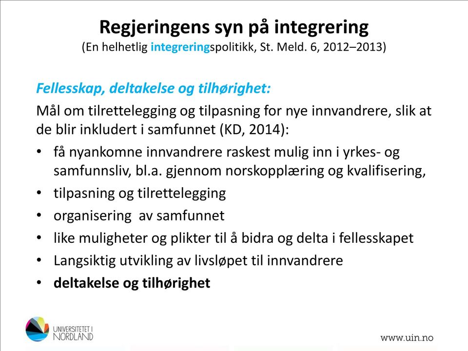 i samfunnet (KD, 2014): få nyankomne innvandrere raskest mulig inn i yrkes- og samfunnsliv, bl.a. gjennom norskopplæring og