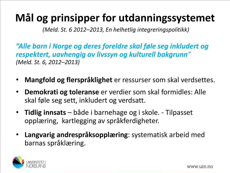 og kulturell bakgrunn (Meld. St. 6, 2012 2013) Mangfold og flerspråklighet er ressurser som skal verdsettes.