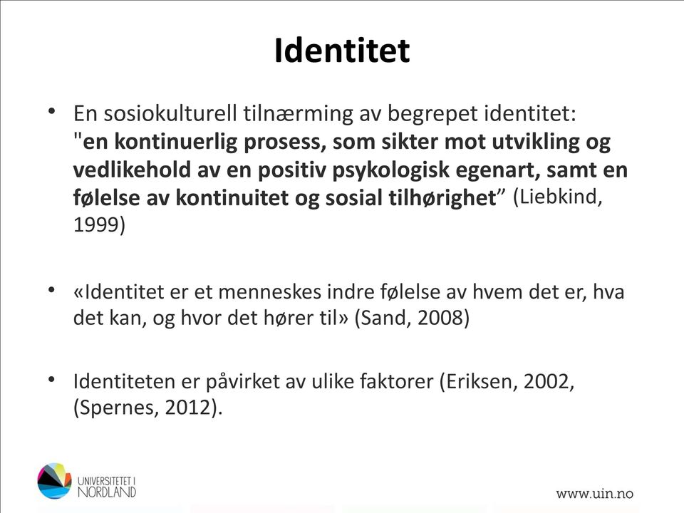 tilhørighet (Liebkind, 1999) «Identitet er et menneskes indre følelse av hvem det er, hva det kan, og