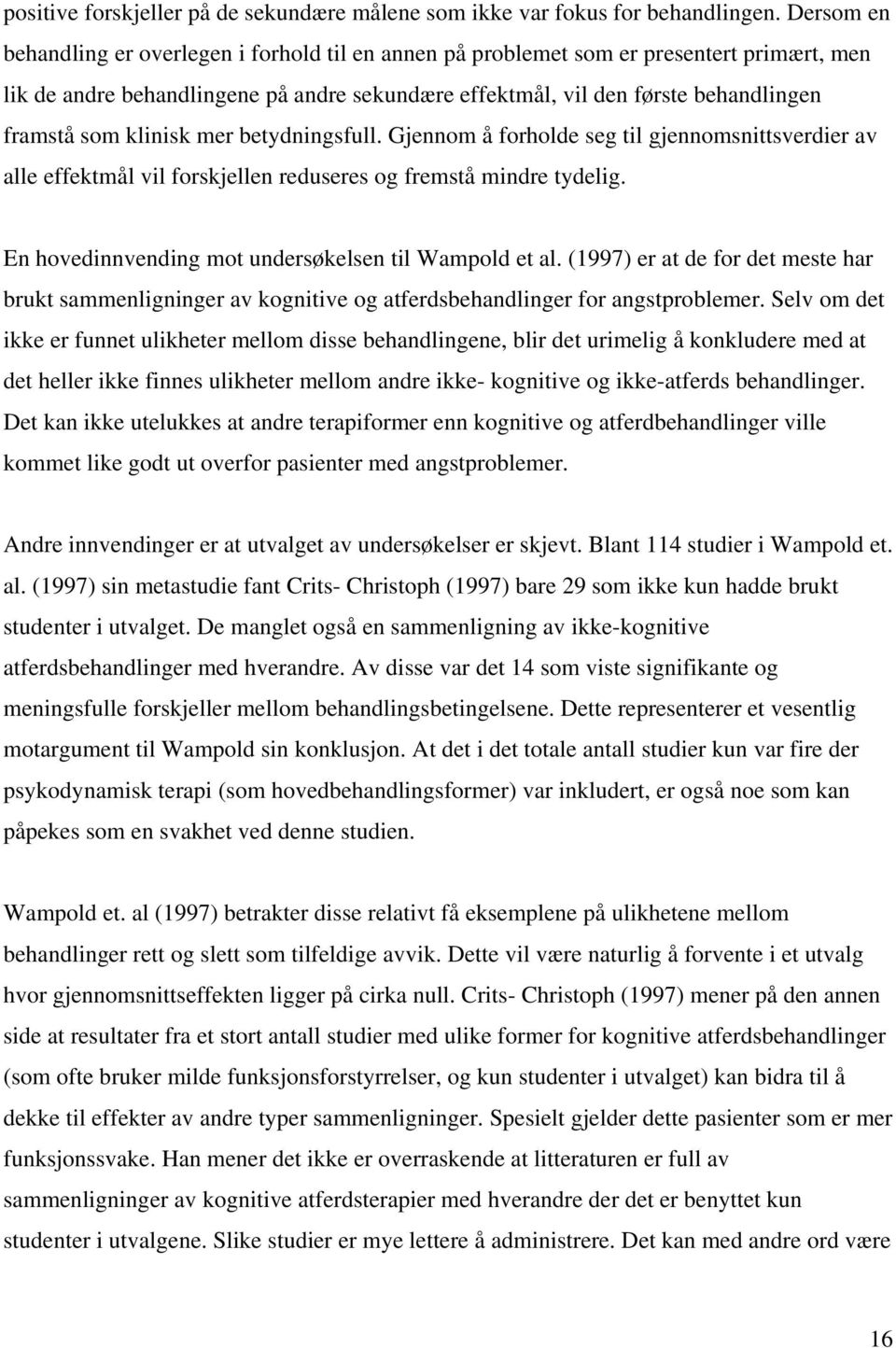 klinisk mer betydningsfull. Gjennom å forholde seg til gjennomsnittsverdier av alle effektmål vil forskjellen reduseres og fremstå mindre tydelig.