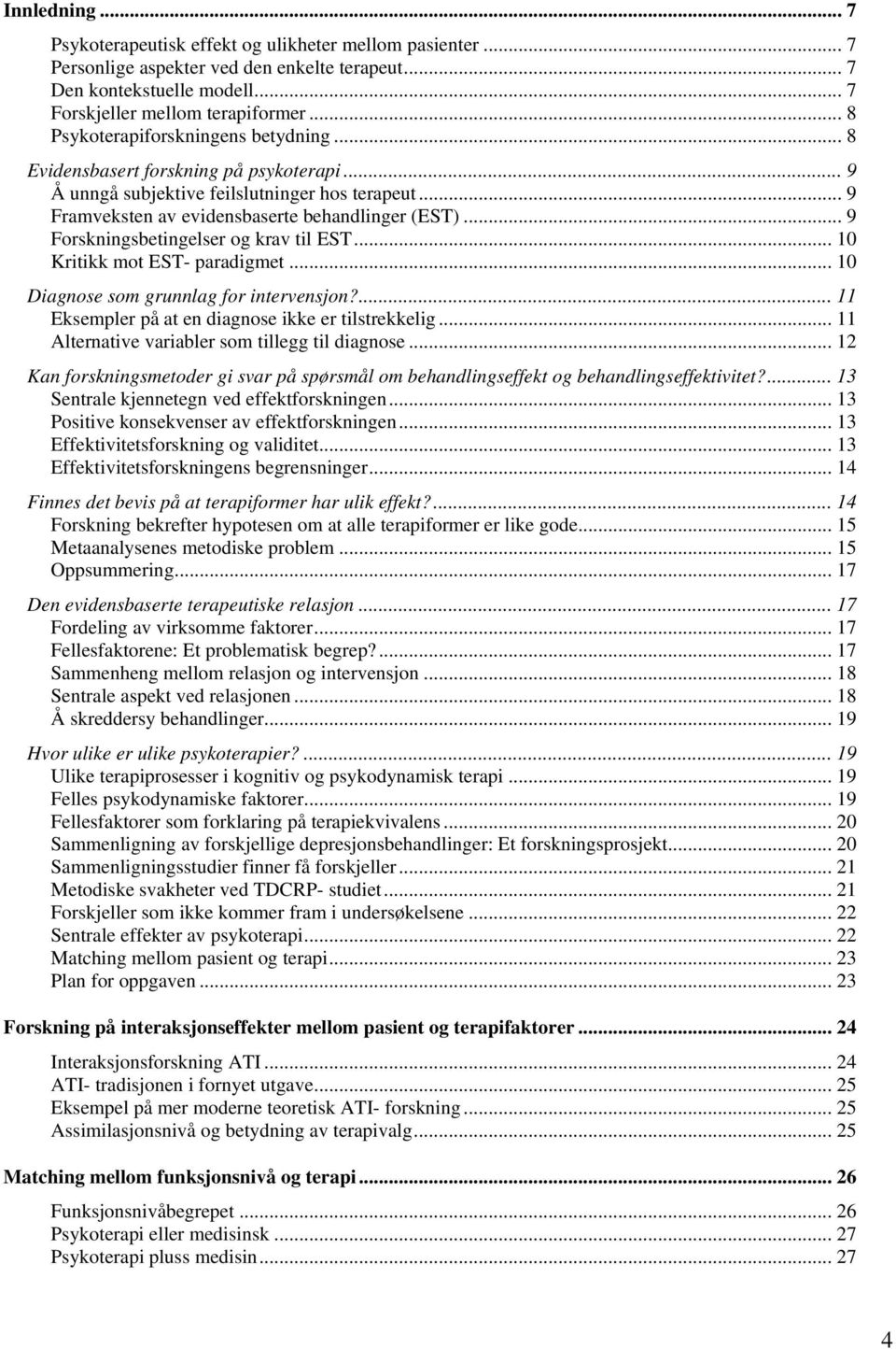 .. 9 Forskningsbetingelser og krav til EST... 10 Kritikk mot EST- paradigmet... 10 Diagnose som grunnlag for intervensjon?... 11 Eksempler på at en diagnose ikke er tilstrekkelig.