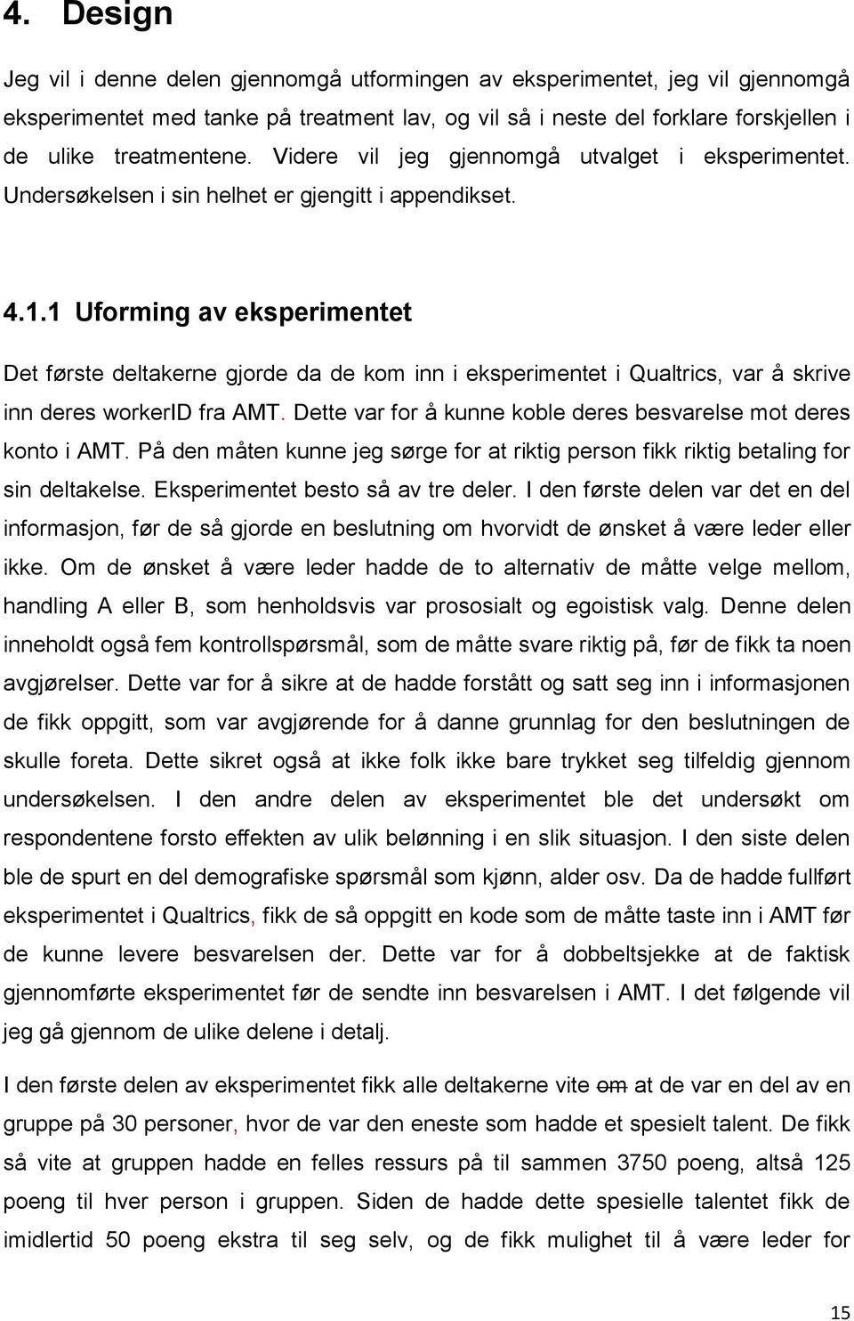 1 Uforming av eksperimentet Det første deltakerne gjorde da de kom inn i eksperimentet i Qualtrics, var å skrive inn deres workerid fra AMT.