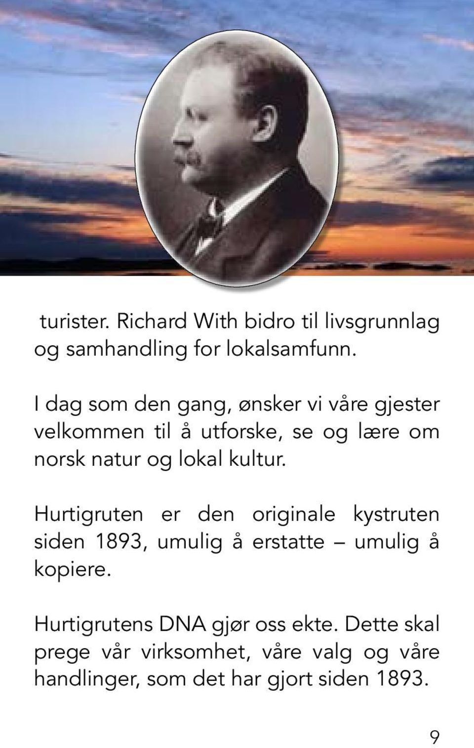 lokal kultur. Hurtigruten er den originale kystruten siden 1893, umulig å erstatte umulig å kopiere.