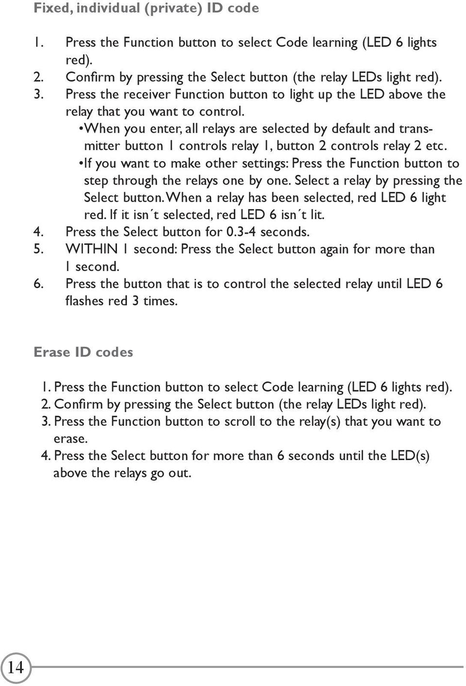 When you enter, all relays are selected by default and transmitter button 1 controls relay 1, button 2 controls relay 2 etc.