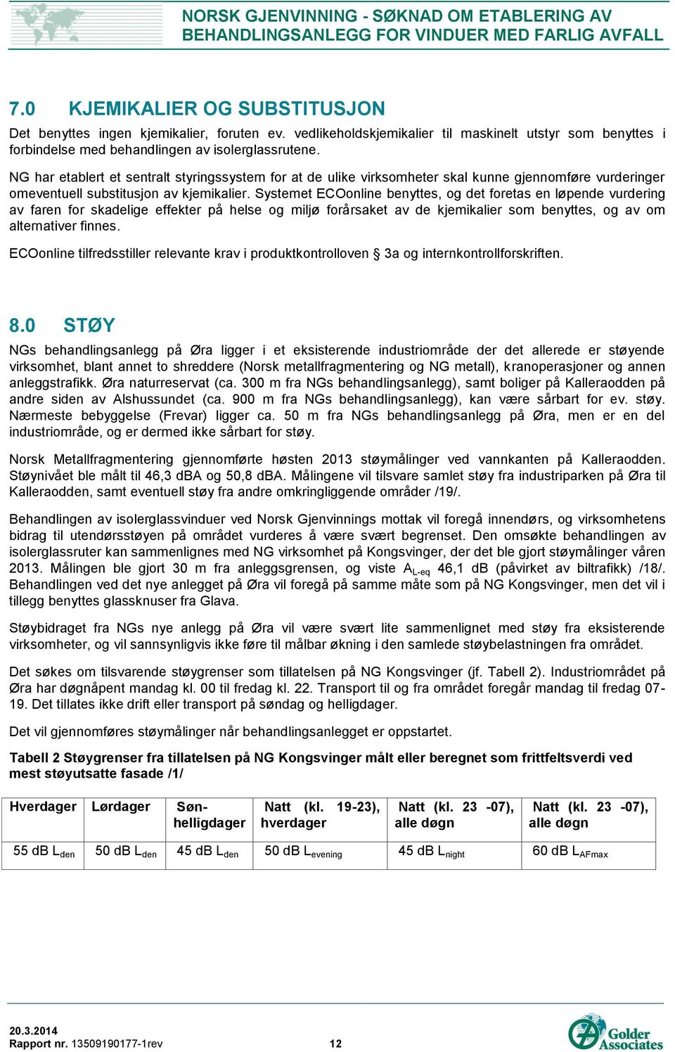 NG har etablert et sentralt styringssystem for at de ulike virksomheter skal kunne gjennomføre vurderinger omeventuell substitusjon av kjemikalier.