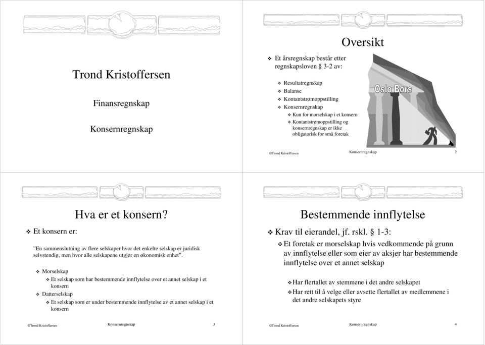 En sammenslutning av flere selskaper hvor det enkelte selskap er juridisk selvstendig, men hvor alle selskapene utgjør en økonomisk enhet.