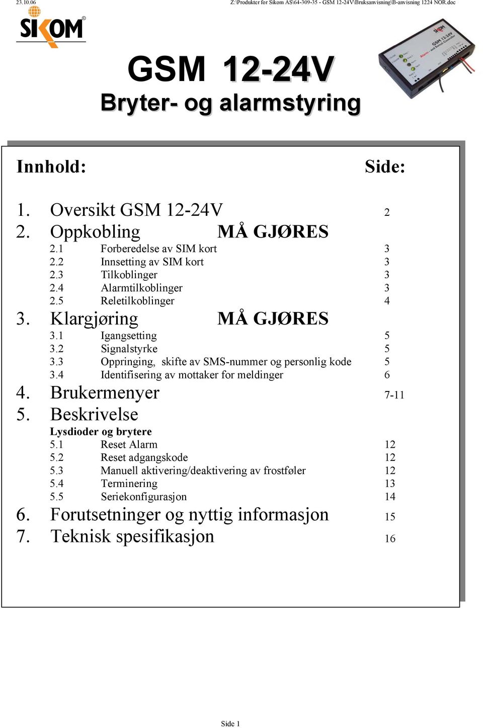 3 Oppringing, skifte av SMS-nummer og personlig kode 5 3.4 Identifisering av mottaker for meldinger 6 4. Brukermenyer 7-11 5. Beskrivelse Lysdioder og brytere 5.