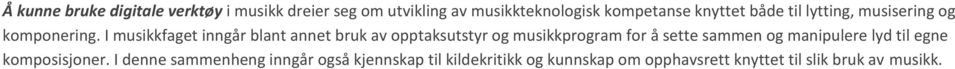 I musikkfaget inngår blant annet bruk av opptaksutstyr og musikkprogram for å sette sammen og