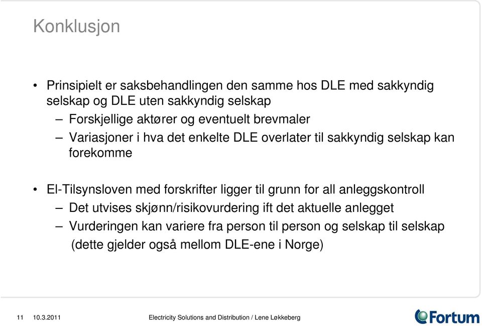 ligger til grunn for all anleggskontroll Det utvises skjønn/risikovurdering ift det aktuelle anlegget Vurderingen kan variere fra person