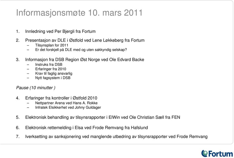 Informasjon fra DSB Region Øst Norge ved Ole Edvard Backe Instruks fra DSB Erfaringer fra 2010 Krav til faglig ansvarlig Nytt fagsystem i DSB Pause (10 minutter ) 4.