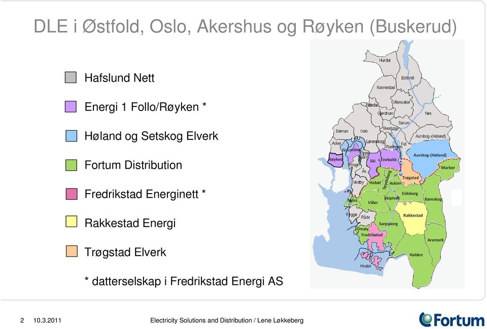 Eidsberg Skiptvet Aurskog (Høland) Rømskog Marker Rakkestad Energi Trøgstad Elverk Sarpsborg (Onsøy) Fredrikstad