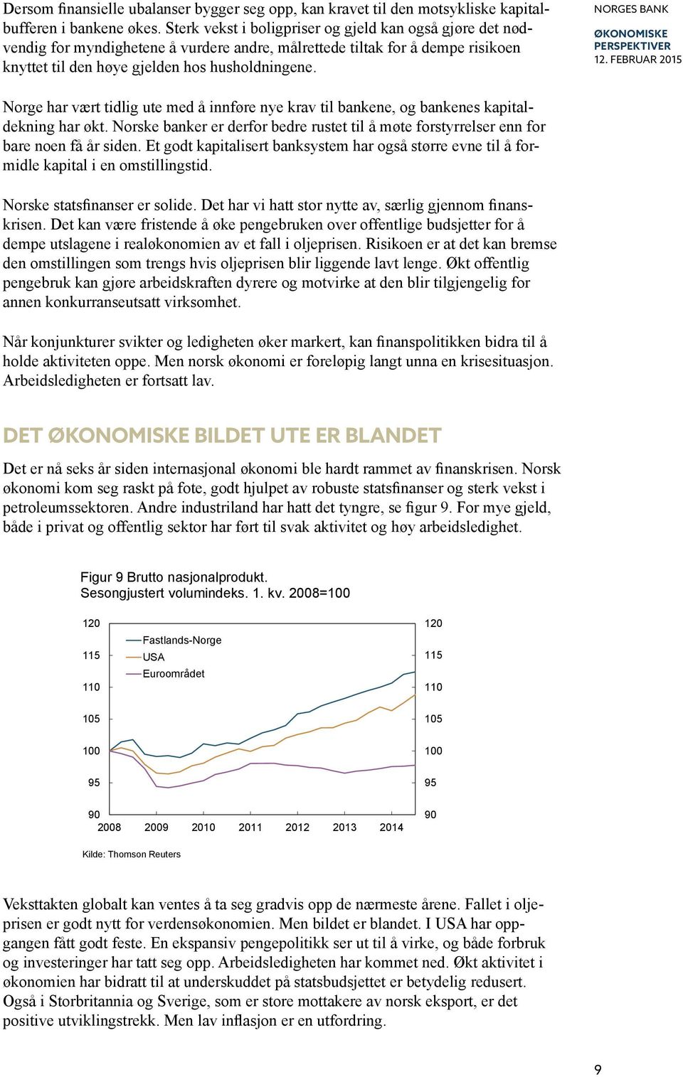 februar 15 Norge har vært tidlig ute med å innføre nye krav til bankene, og bankenes kapitaldekning har økt.