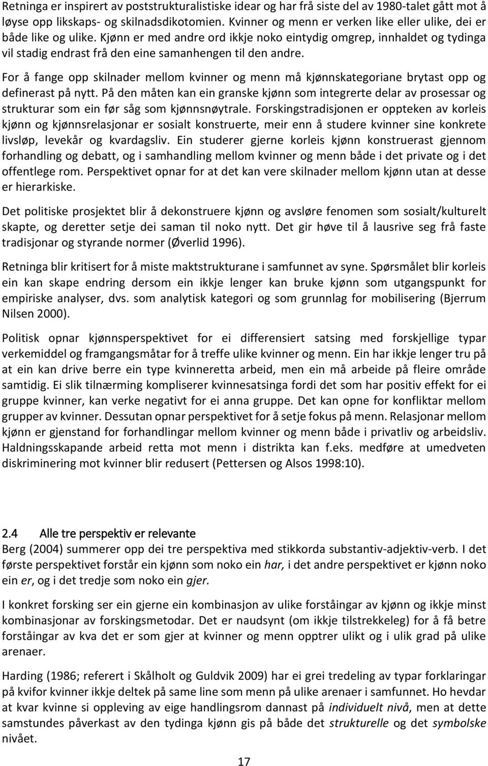 Kjønn er med andre ord ikkje noko eintydig omgrep, innhaldet og tydinga vil stadig endrast frå den eine samanhengen til den andre.