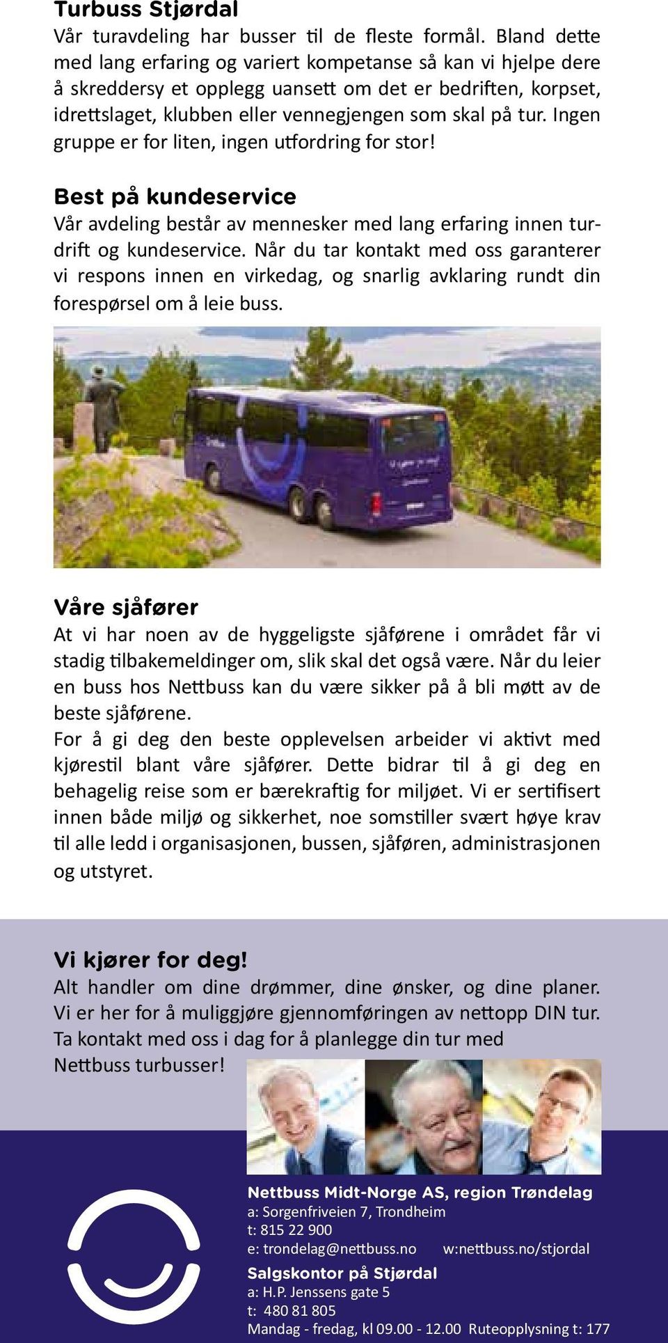 Ingen gruppe er for liten, ingen utfordring for stor! Best på kundeservice Vår avdeling består av mennesker med lang erfaring innen turdrift og kundeservice.