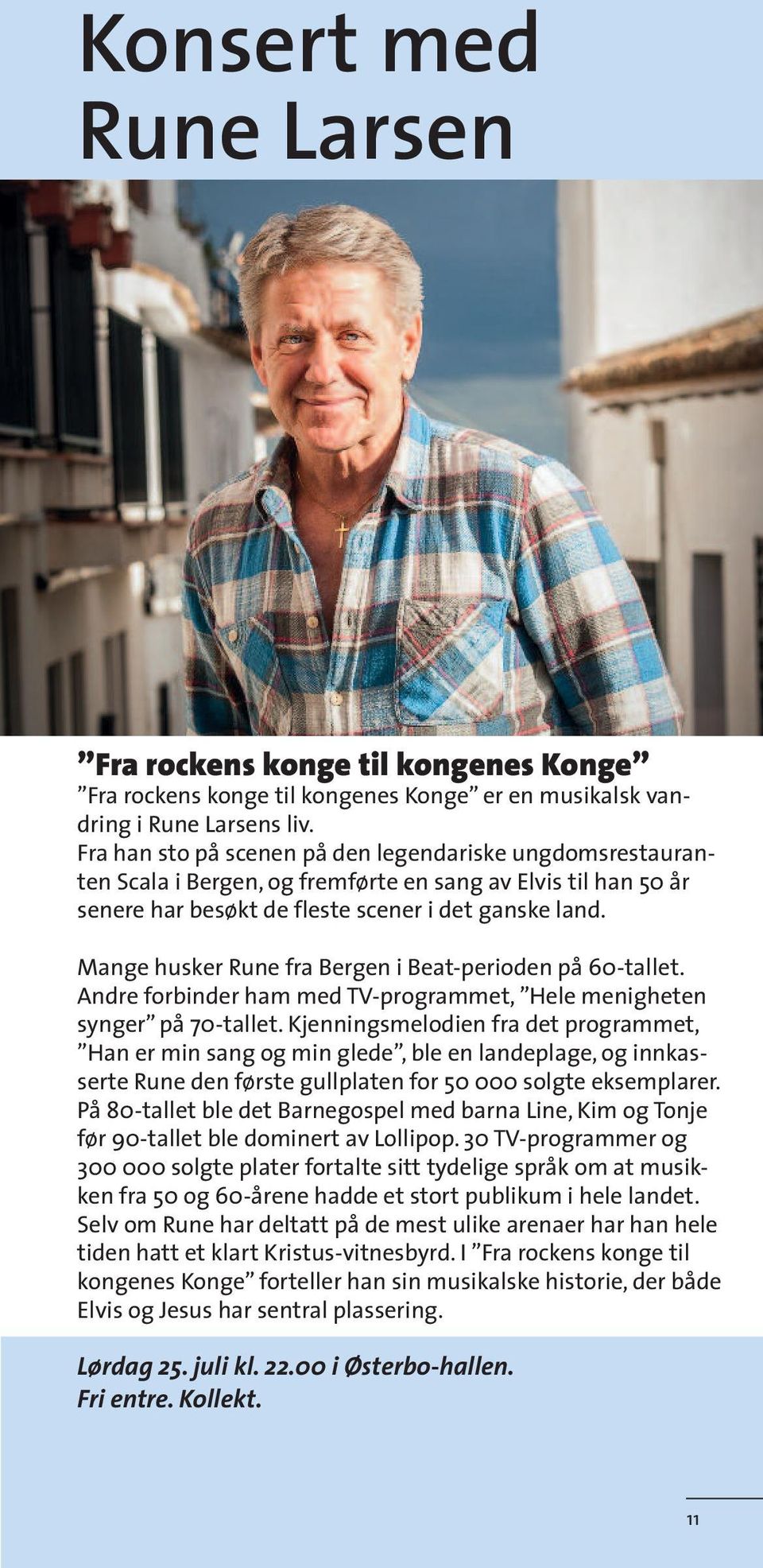 Mange husker Rune fra Bergen i Beat-perioden på 60-tallet. Andre forbinder ham med TV-programmet, Hele menigheten synger på 70-tallet.