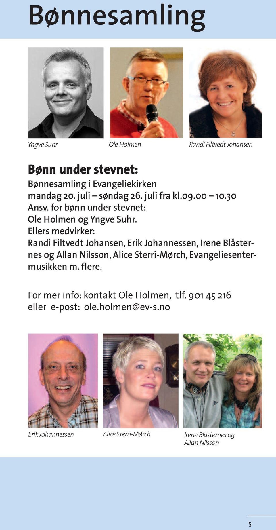 Ellers medvirker: Randi Filtvedt Johansen, Erik Johannessen, Irene Blåsternes og Allan Nilsson, Alice Sterri-Mørch,