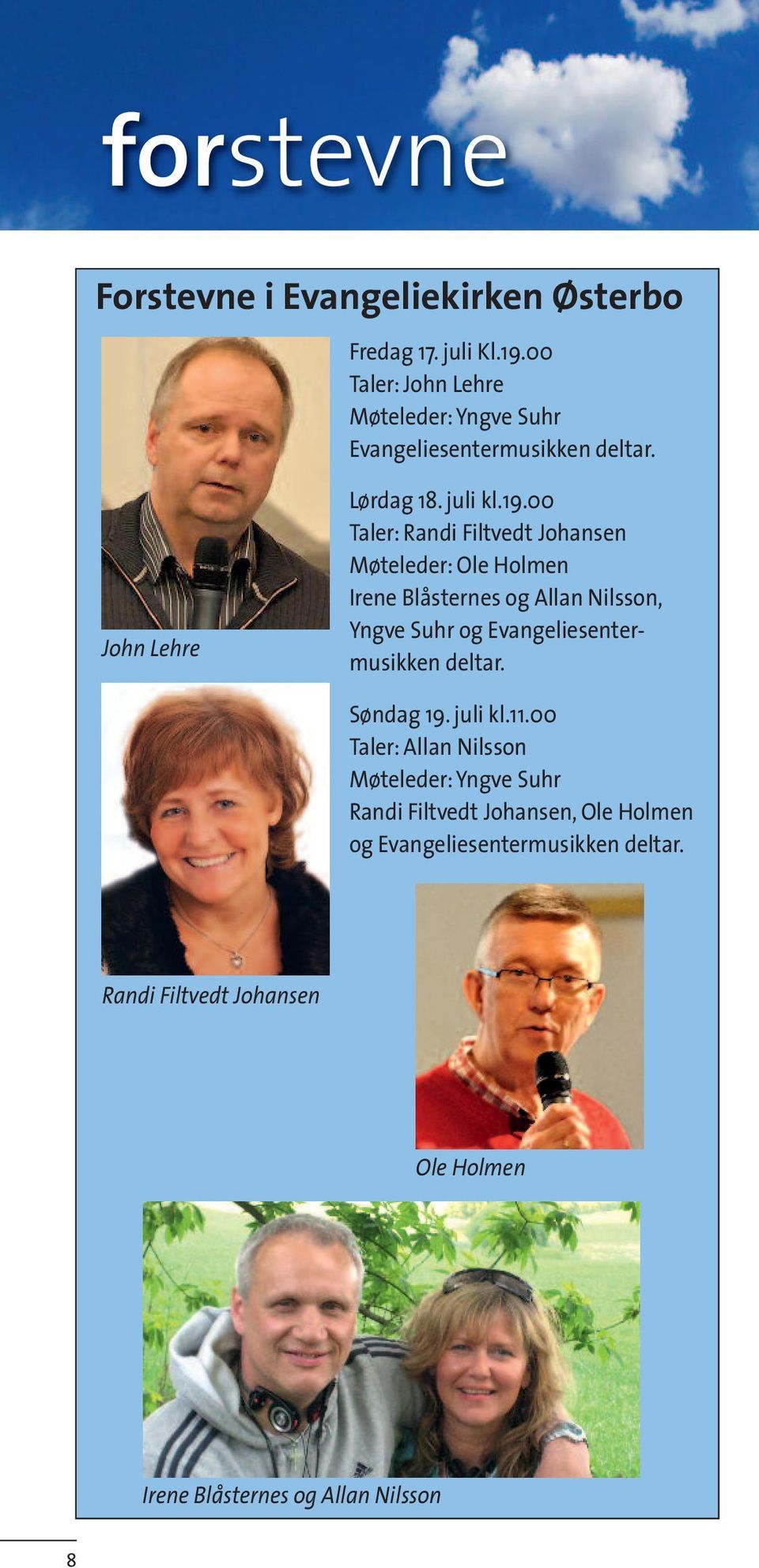 00 Taler: Randi Filtvedt Johansen Møteleder: Ole Holmen Irene Blåsternes og Allan Nilsson, Yngve Suhr og Evangeliesentermusikken