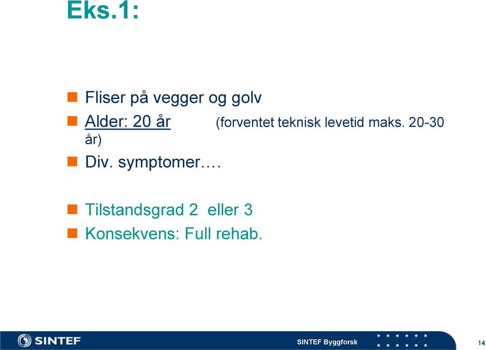 levetid maks. 20-30 år) Div. symptomer.