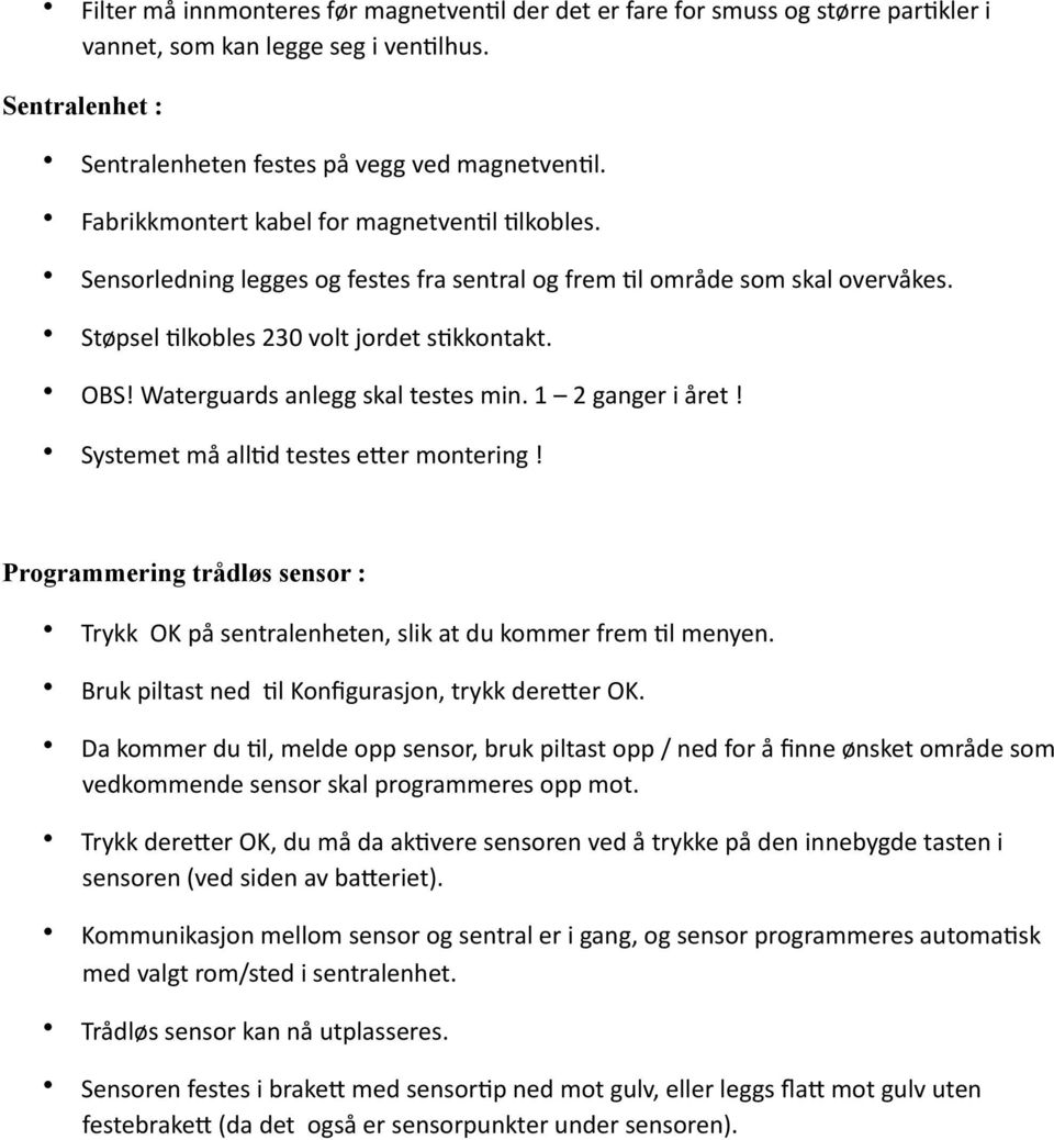 Waterguards anlegg skal testes min. 1 2 ganger i året! Systemet må all(d testes e4er montering! Programmering trådløs sensor : Trykk OK på sentralenheten, slik at du kommer frem (l menyen.