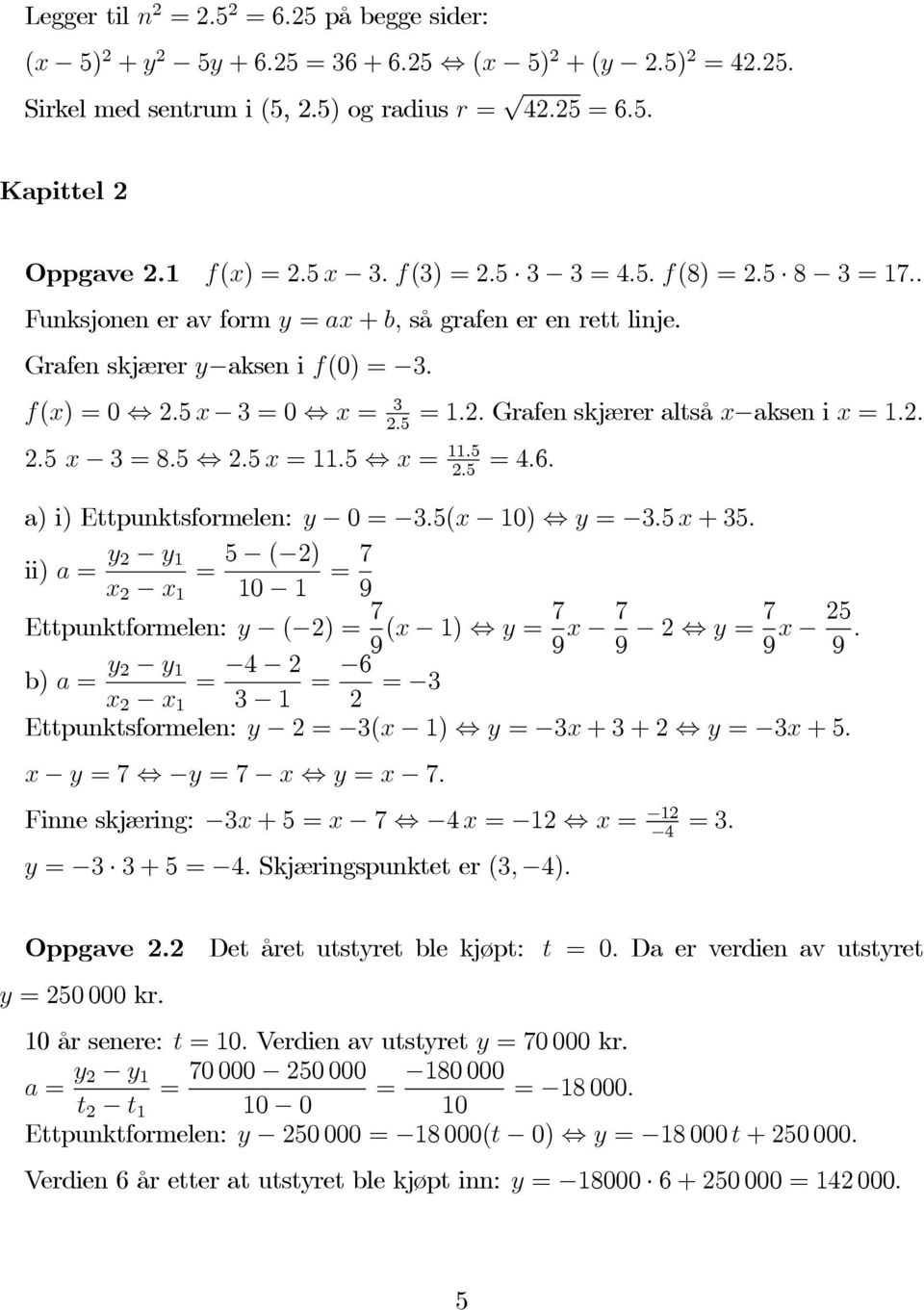 2. 2.5 2.5 x 3=8.5 2.5 x =11.5 x = 11.5 =4.6. 2.5 a) i) Ettpunktsformelen: y 0= 3.5(x 10) y = 3.5 x +35.